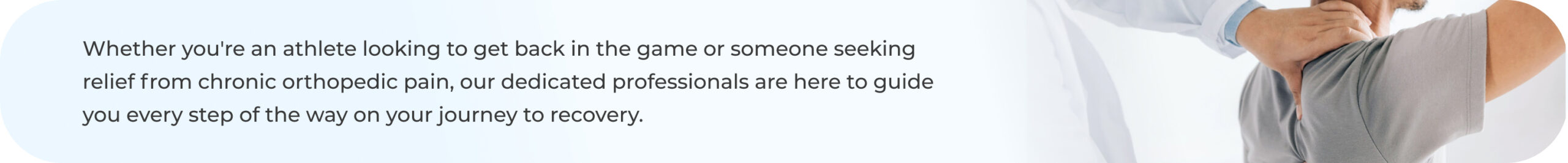 Whether you're an athlete looking to get back in the game or someone seeking relief from chronic orthopedic pain, our dedicated professionals are here to guide you every step of the way on your journey to recovery.